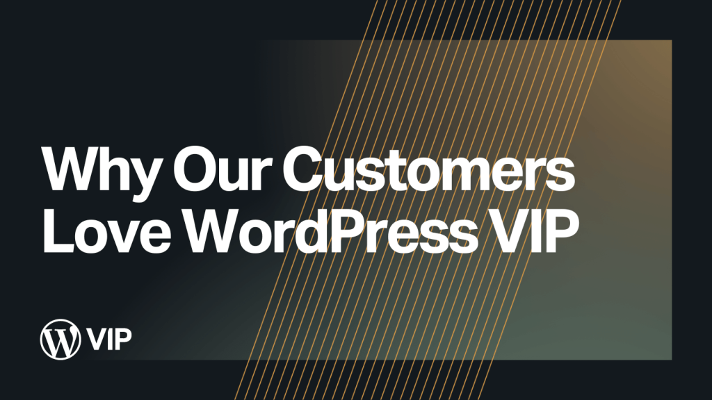 Discover Why Our Customers Love WordPress VIP